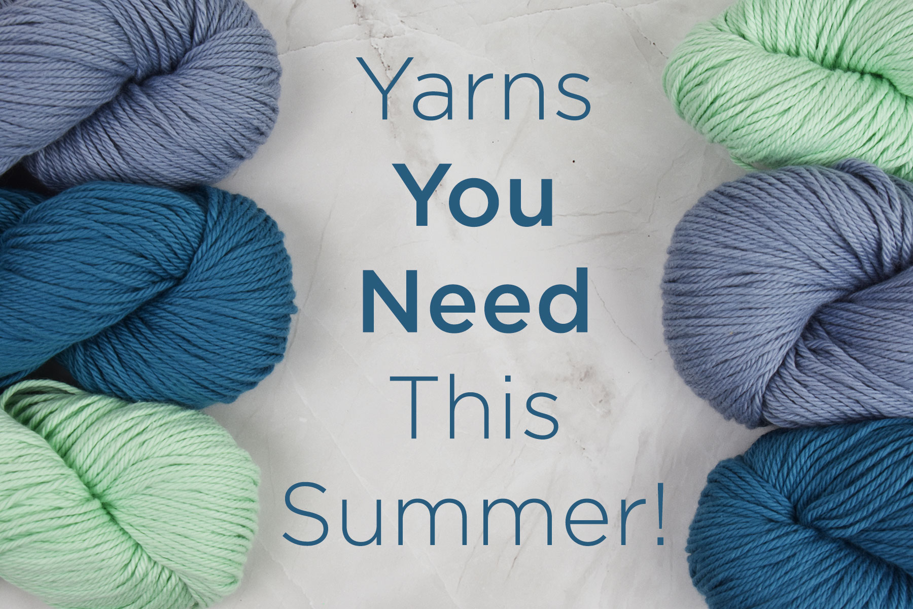 Cotton Supreme yarn in blue and green shades lines up to frame text which reads "Yarns you Need This Summer."