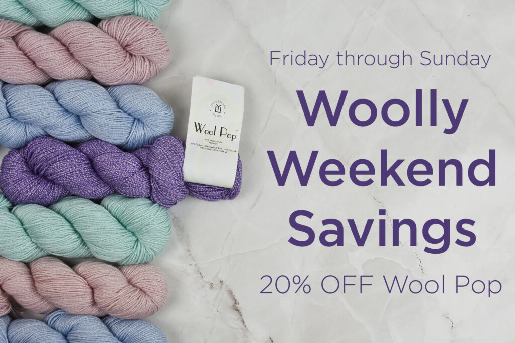 Photo of seven skeins of Wool Pop with the text to the right saying "Friday through Sunday - Woolly Weekend Savings - 20% OFF Wool Pop"