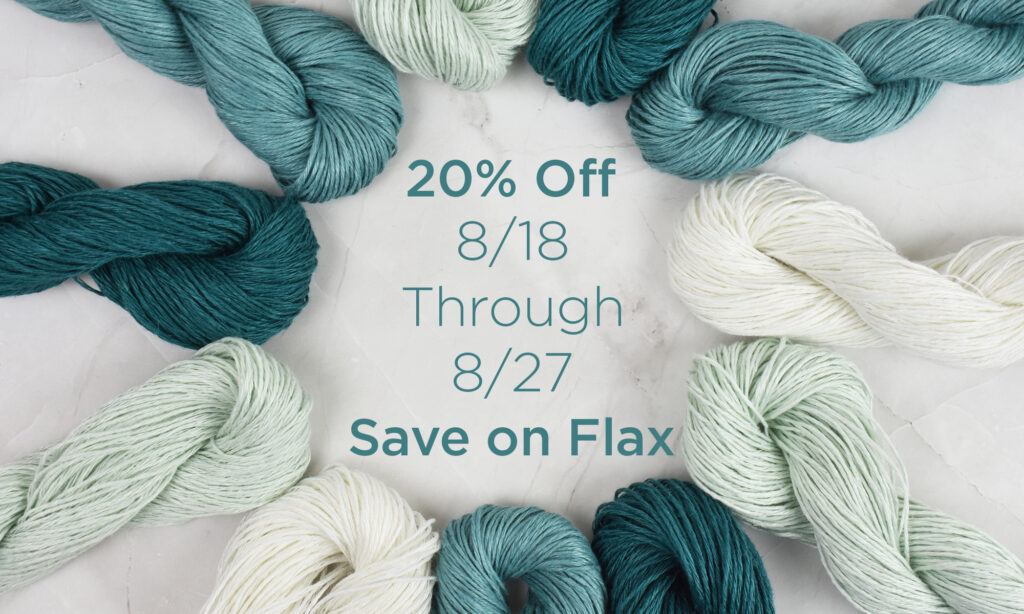Photo of hanks of Flax around in a circle with text in the middle saying "20% Off 8/18 through 8/27 Save on Flax"