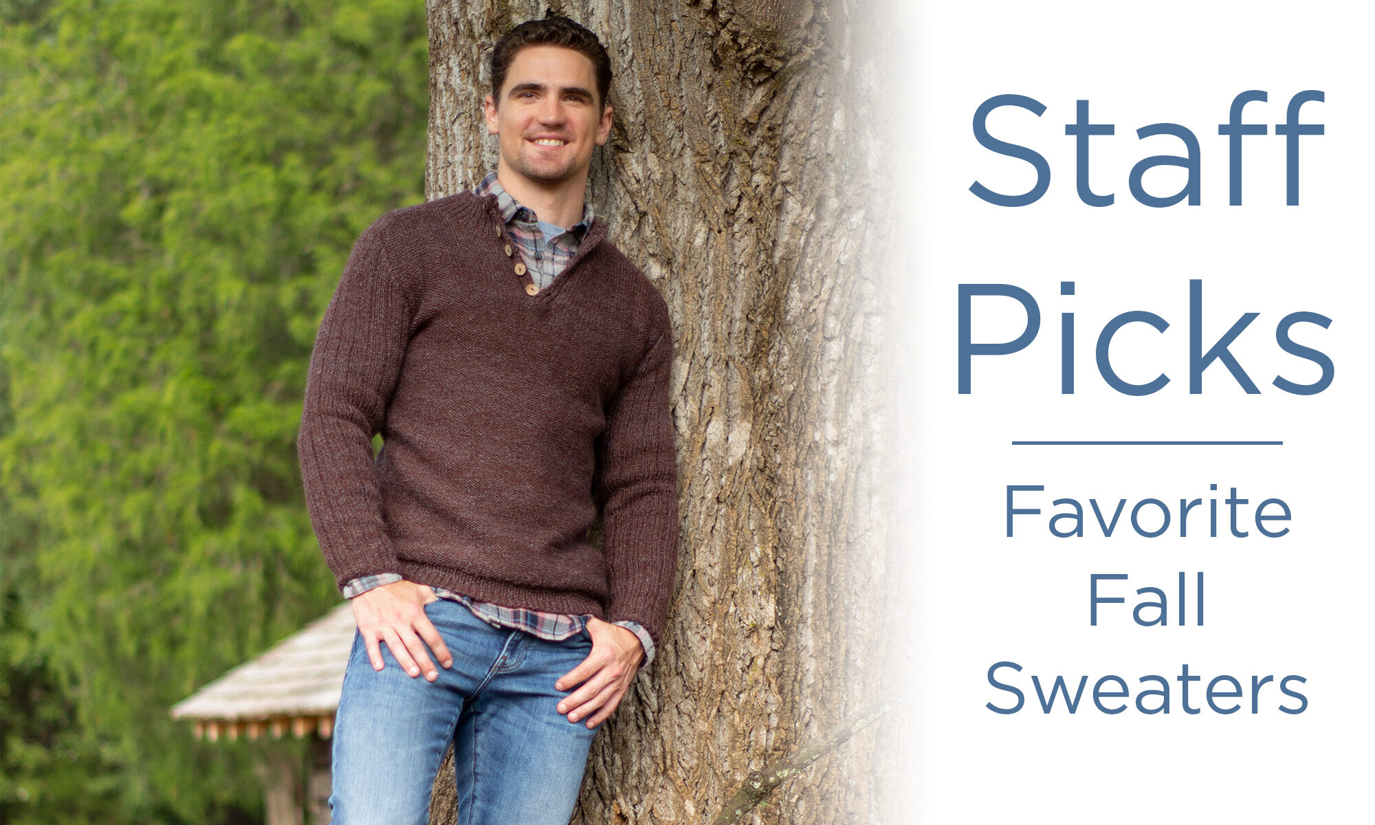 A man leans against a tree modeling a brown, knit sweater. Text on the image reads "Staff Picks. Favorite Fall Sweaters."