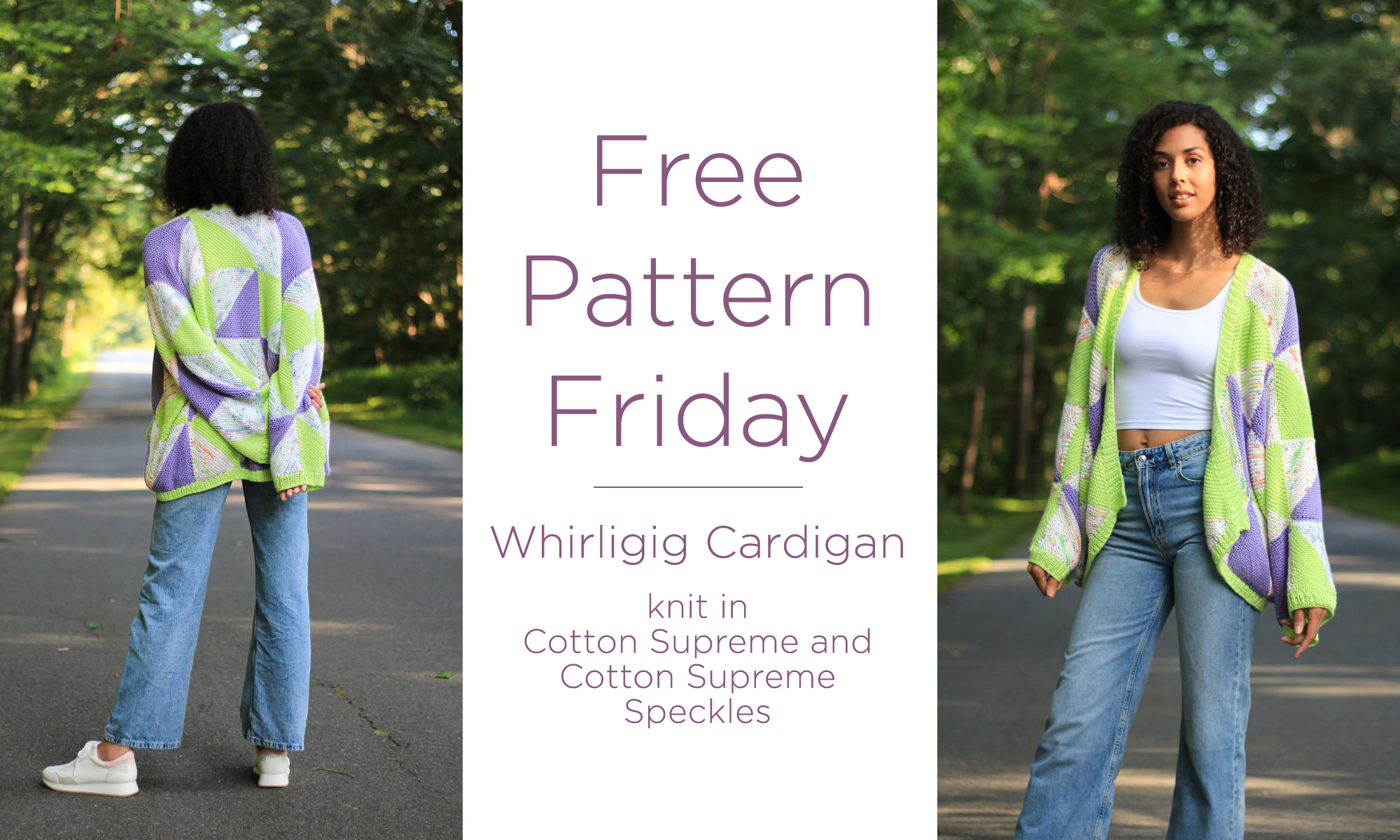 A woman is posed on the left side, facing backwards showing the rear of a knit cardigan. the center of the image reads "Free Pattern Friday, Whirligig Cardigan knit in Cotton Supreme and Cotton Supreme Speckles." The left side of the image shows the woman facing forward and showing a different angle of the knit cardigan.